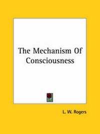 Abbildung von: The Mechanism Of Consciousness - Kessinger Publishing