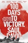 Cover: 100 Days to Victory: How the Great War Was Fought and Won 1914-1918 - Hodder Paperback