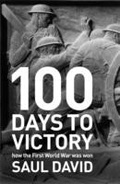 Cover: 100 Days to Victory: How the Great War Was Fought and Won 1914-1918 - Hodder & Stoughton Ltd
