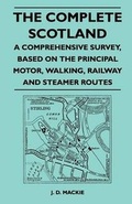 Cover: The Complete Scotland - A Comprehensive Survey, Based on the Principal Motor, Walking, Railway and Steamer Routes - Read Books
