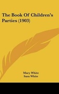 Cover: The Book Of Children's Parties (1903) - Kessinger Publishing