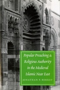 Cover: Popular Preaching and Religious Authority in the Medieval Islamic Near East - University of Washington Press