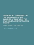 Cover: Sermons, &C., Addressed to the Inhabitants of the Parishes of Saint John the Evangelist and Saint Mary, in Brecon - Rarebooksclub.com