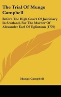 Cover: The Trial Of Mungo Campbell - Kessinger Publishing
