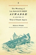 Cover: The Wrecking of La Salle's Ship Aimable and the Trial of Claude Aigron - University of Texas Press