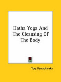 Abbildung von: Hatha Yoga And The Cleansing Of The Body - Kessinger Publishing