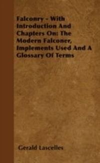 Abbildung von: Falconry - With Introduction and Chapters on: The Modern Falconer, Implements Used and a Glossary of Terms - Read Books Ltd.