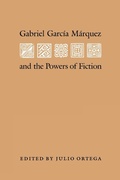 Cover: Gabriel Garcia Marquez and the Powers of Fiction - University of Texas Press