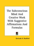 Bild: The Subconscious Mind And Creative Work With Suggestive Affirmations And Formulas - Kessinger Publishing