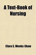 Cover: A Text-Book of Nursing; For the Use of Training Schools, Families and Private Students - General Books