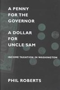 Cover: A Penny for the Governor, a Dollar for Uncle Sam - University of Washington Press
