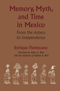 Enlarge image Cover: Memory, Myth, and Time in Mexico - University of Texas Press