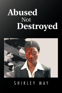 Enlarge image Cover: Abused Not Destroyed - Trafford Publishing