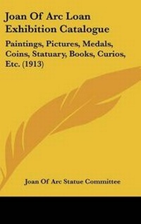 Abbildung von: Joan Of Arc Loan Exhibition Catalogue - Kessinger Publishing