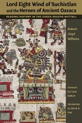 Cover: Lord Eight Wind of Suchixtlan and the Heroes of Ancient Oaxaca - University of Texas Press