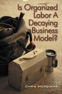Abbildung von: Is Organized Labor a Decaying Business Model? - Outskirts Press