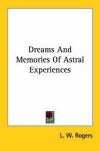 Abbildung von: Dreams And Memories Of Astral Experiences - Kessinger Publishing