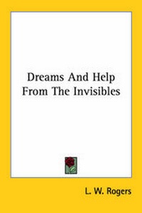 Abbildung von: Dreams And Help From The Invisibles - Kessinger Publishing