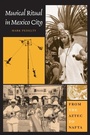 Cover: Musical Ritual in Mexico City - University of Texas Press