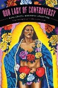 Cover: Our Lady of Controversy - University of Texas Press