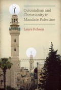 Cover: Colonialism and Christianity in Mandate Palestine - University of Texas Press