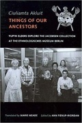Cover: Ciuliamta Akluit / Things of Our Ancestors - University of Washington Press