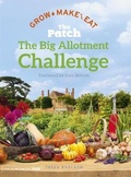 Cover: The Big Allotment Challenge: The Patch - Grow Make Eat - Hodder & Stoughton