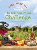 Cover: The Big Allotment Challenge: The Patch - Grow Make Eat - Hodder & Stoughton Ltd