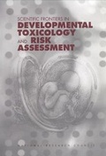 Cover: Scientific Frontiers in Developmental Toxicology and Risk Assessment - National Academies Press