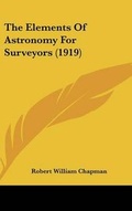 Cover: The Elements Of Astronomy For Surveyors (1919) - Kessinger Publishing