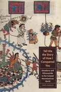 Cover: Tell Me the Story of How I Conquered You - University of Texas Press