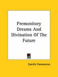 Abbildung von: Premonitory Dreams And Divination Of The Future - Kessinger Publishing