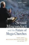 Cover: Sexual Misconduct and the Future of Mega-Churches - Praeger Publishers Inc