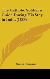Abbildung von: The Catholic Soldier's Guide During His Stay in India (1883) - Kessinger Publishing
