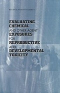 Cover: Evaluating Chemical and Other Agent Exposures for Reproductive and Developmental Toxicity - National Academies Press