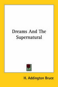 Abbildung von: Dreams And The Supernatural - Kessinger Publishing