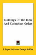 Cover: Buildings Of The Ionic And Corinthian Orders - Kessinger Publishing