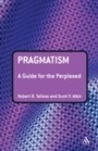Cover: Pragmatism: A Guide for the Perplexed - Continuum Publishing Corporation