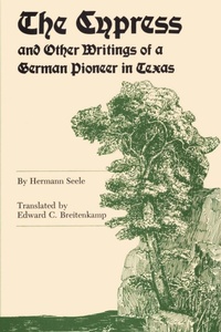 Abbildung von: The Cypress and Other Writings of a German Pioneer in Texas - University of Texas Press
