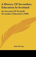 Cover: A History Of Secondary Education In Scotland - Kessinger Publishing