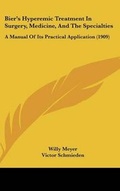Cover: Bier's Hyperemic Treatment In Surgery, Medicine, And The Specialties - Kessinger Publishing