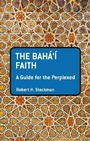 Cover: The Baha'i Faith: A Guide For The Perplexed - Bloomsbury Academic USA