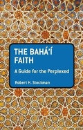 Cover: The Baha'i Faith: A Guide For The Perplexed - Bloomsbury Academic USA