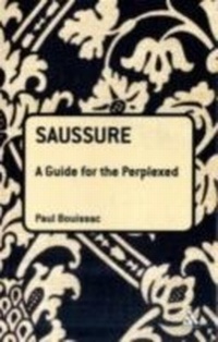 Enlarge image Cover: Saussure: A Guide For The Perplexed - Continuum Publishing Corporation