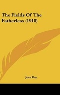 Cover: The Fields Of The Fatherless (1918) - Kessinger Publishing