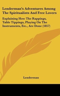 Abbildung von: Lenderman's Adventures Among The Spiritualists And Free Lovers - Kessinger Publishing