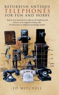 Cover: Refurbish Antique Telephones for Fun and Hobby - Trafford Publishing