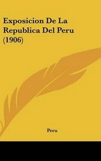 Abbildung von: Exposicion De La Republica Del Peru (1906) - Kessinger Publishing