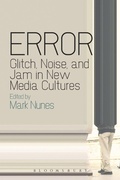 Cover: Error: Glitch, Noise, and Jam in New Media Cultures - Continuum Publishing Corporation