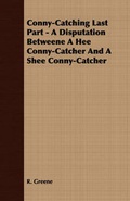 Cover: Conny-Catching Last Part - A Disputation Betweene A Hee Conny-Catcher And A Shee Conny-Catcher - Read Books
